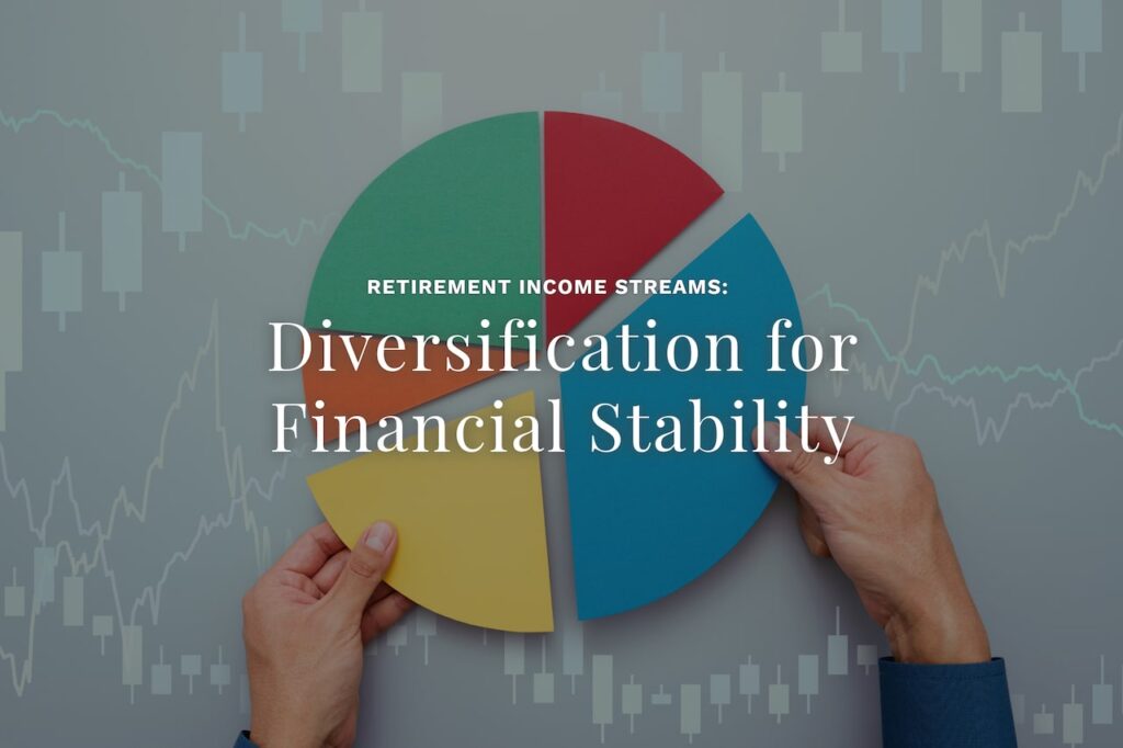 Why Diversifying Your Retirement Income Streams Matters